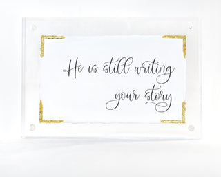He Is Still Writing Your Story (4×6″ Acrylic Frame)